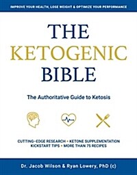 Ketogenic Bible: The Authoritative Guide to Ketosis (Paperback)