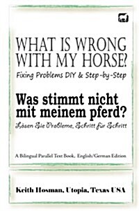 What Is Wrong with My Horse? / Was Stimmt Nicht Mit Meinem Pferd? (a Bilingual Parallel Text Book, English/German Edition) (Paperback)