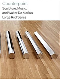 Counterpoint: Sculpture, Music, and Walter de Marias Large Rod Series (Hardcover)