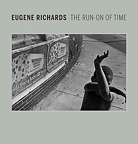 Eugene Richards: The Run-On of Time (Hardcover)