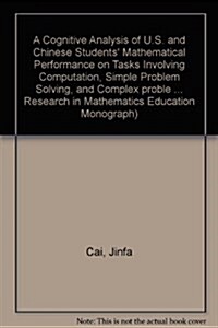 A Cognitive Analysis of U.S. and Chinese Students Mathematical Performance on Tasks Involving Computation, Simple Problem Solving, and Complex proble (Paperback)