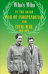 Whos Who in the Irish War of Independence and Civil War 1916-1923 (Paperback)