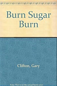 Burn Sugar Burn (Paperback, Reprint)