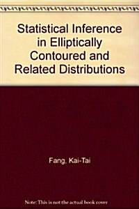 Statistical Inference in Elliptically Contoured and Related Distributions (Hardcover)