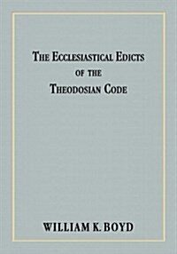 The Ecclesiastical Edicts Of The Theodosian Code (Hardcover, Reprint)