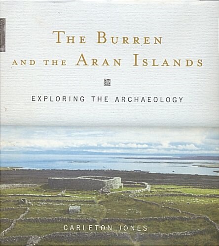 The Burren and the Aran Islands: Exploring the Archaeology (Hardcover)