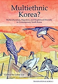 Multiethnic Korea? Multiculturalism, Migration, and Peoplehood Diversity in Contemporary South Korea (Transnational Korea 1) (Paperback)