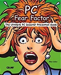 PC Fear Factor: The Ultimate PC Disaster Prevention Guide (Paperback, 1st)