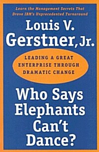 [중고] Who Says Elephants Can‘t Dance?: Leading a Great Enterprise Through Dramatic Change (Paperback)