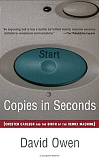 Copies in Seconds: How a Lone Inventor and an Unknown Company Created the Biggest Communication Breakthrough Since Gutenberg--Chester Car (Paperback)