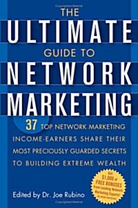 [중고] The Ultimate Guide to Network Marketing: 37 Top Network Marketing Income-Earners Share Their Most Preciously Guarded Secrets to Building Extreme  (Paperback)