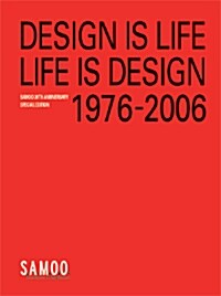 DESIGN IS LIFE LIFE IS DESIGN 1976-2006