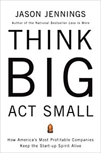 [중고] Think Big, ACT Small: How America‘s Best Performing Companies Keep the Start-Up Spirit Alive (Hardcover)