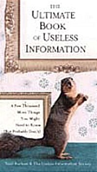The Ultimate Book of Useless Information: A Few Thousand More Things You Might Need to Know (But Probably Dont)                                       (Paperback)