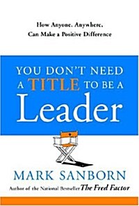 [중고] You Dont Need a Title to Be a Leader: How Anyone, Anywhere, Can Make a Positive Difference (Hardcover)