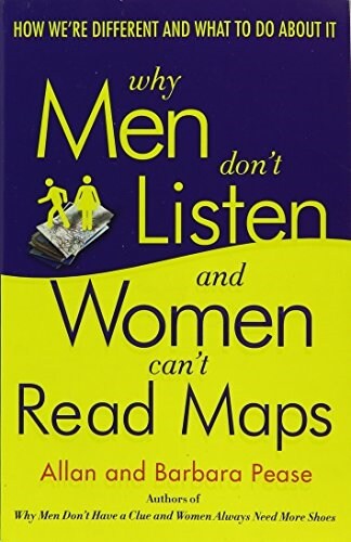 Why Men Dont Listen and Women Cant Read Maps: How Were Different and What to Do about It (Paperback)