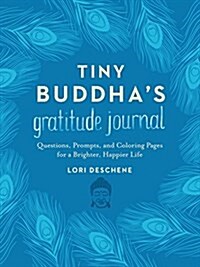 Tiny Buddhas Gratitude Journal: Questions, Prompts, and Coloring Pages for a Brighter, Happier Life (Hardcover)