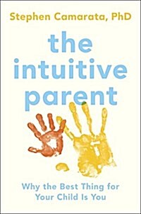 The Intuitive Parent: Why the Best Thing for Your Child Is You (Paperback)