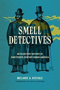 Smell detectives : an olfactory history of nineteenth-century urban America