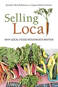Selling Local: Why Local Food Movements Matter (Paperback)
