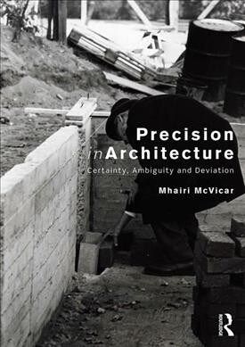 Precision in Architecture : Certainty, Ambiguity and Deviation (Hardcover)