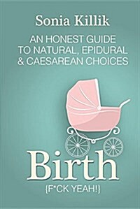 Birth: Empowering Women Through Their Childbirth Choices (Paperback)