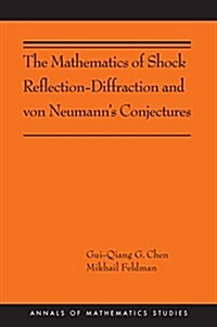 The Mathematics of Shock Reflection-Diffraction and Von Neumanns Conjectures: (ams-197) (Paperback)