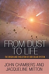 From Dust to Life: The Origin and Evolution of Our Solar System (Paperback)