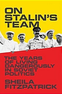 On Stalins Team: The Years of Living Dangerously in Soviet Politics (Paperback)