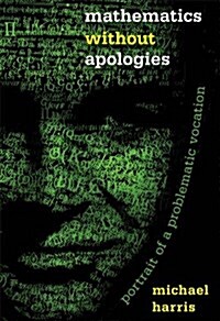 Mathematics Without Apologies: Portrait of a Problematic Vocation (Paperback)