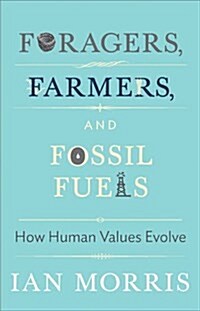 Foragers, Farmers, and Fossil Fuels: How Human Values Evolve (Paperback)