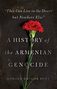 They Can Live in the Desert But Nowhere Else: A History of the Armenian Genocide (Paperback)