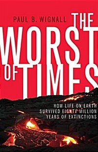 The Worst of Times: How Life on Earth Survived Eighty Million Years of Extinctions (Paperback)
