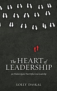 The Heart of Leadership: 500 Timeless Quotes That Define Great Leadership (Paperback)