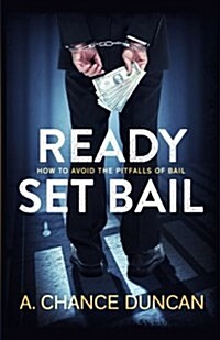 Ready Set Bail: How to Avoid the Pitfalls of Bail (Paperback)