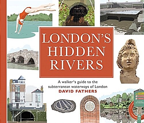 Londons Hidden Rivers : A Walkers Guide to the Subterranean Waterways of London (Paperback)