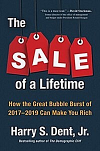 The Sale of a Lifetime: How the Great Bubble Burst of 2017-2019 Can Make You Rich (Hardcover)