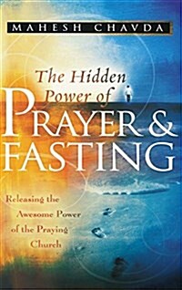 The Hidden Power of Prayer and Fasting (Hardcover)