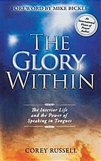 The Glory Within: The Interior Life and the Power of Speaking in Tongues (Hardcover)
