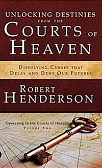 Unlocking Destinies from the Courts of Heaven (Hardcover)