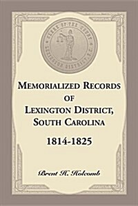 Memorialized Records of Lexington District, South Carolina, 1814-1825 (Paperback)