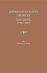 Jefferson County, Georgia, Tax Lists, 1796-1803 (Paperback)