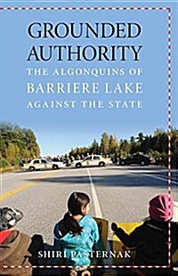 Grounded Authority: The Algonquins of Barriere Lake Against the State (Paperback)