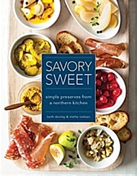 Savory Sweet: Simple Preserves from a Northern Kitchen (Hardcover)