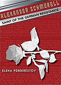 Alexander Schmorell: Saint of the German Resistance (Paperback)