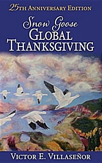 Snow Goose Global Thanksgiving: A Vision of World Harmony and Peace and Abundance for All (Paperback)