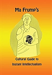 Ma Frumps Cultural Guide to Instant Intellectualism (Paperback)