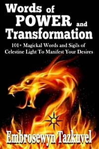 Words of Power and Transformation: 101+ Magickal Words and Sigils of Celestine Light to Manifest Your Desires (Paperback)