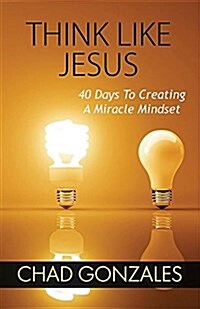 Think Like Jesus: 40 Days to Creating a Miracle Mindset (Paperback)