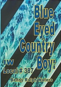 Blue Eyed Country Boy: Iw Local 387 (Paperback)